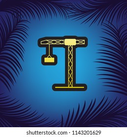 Construction crane sign. Vector. Golden icon with black contour at blue background with branches of palm trees.