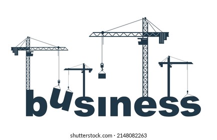 Construction cranes build Business word vector concept design, conceptual illustration with lettering allegory in progress development, stylish metaphor of motivation.