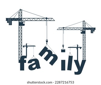 Construction cranes build Family word vector concept design, conceptual illustration with lettering allegory in progress development, stylish metaphor of relationship.