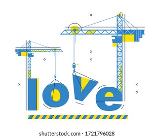 Construction cranes build Love word vector concept design, conceptual illustration with lettering allegory in progress development, stylish metaphor of relations.