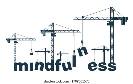 Construction cranes build Mindfulness word vector concept design, conceptual illustration with lettering allegory in progress development, stylish metaphor of psychology awareness.