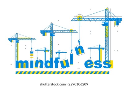 Construction cranes build Mindfulness word vector concept design, conceptual illustration with lettering allegory in progress development, stylish metaphor of psychology awareness.