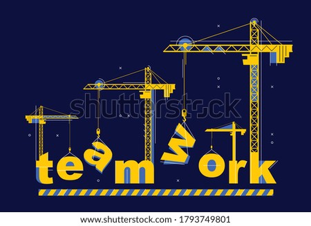 Construction cranes build Teamwork word vector concept design, conceptual illustration with lettering allegory in progress development, stylish metaphor of cooperation.