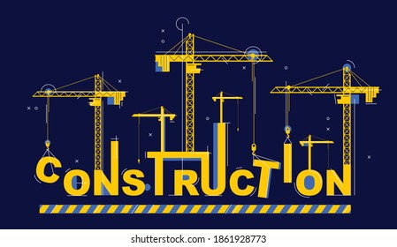 Construction cranes builds Construction word vector concept design, conceptual illustration with lettering allegory in progress development, stylish metaphor of building.