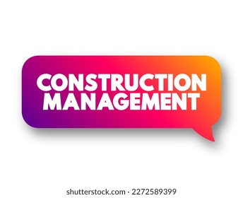 Construction Management is a professional service that uses specialized, project management techniques and software, text concept message bubble