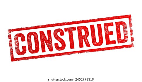 Construed - the interpretation or understanding of something in a particular way, especially when considering the meaning or intention behind words, actions, or situations, text concept stamp