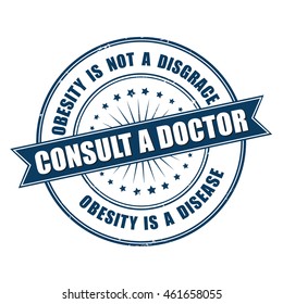 Consult a doctor. Obesity is not a disgrace. Obesity is a disease. - grunge blue label for preventing / treat medical issues. 