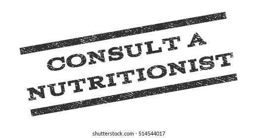 Consult a Nutritionist watermark stamp. Text caption between parallel lines with grunge design style. Rubber seal stamp with unclean texture. Vector gray color ink imprint on a white background.