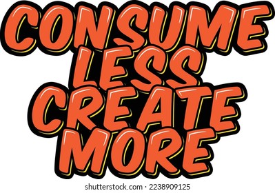 Consume less create more lettering vector