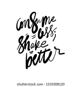 Consume less, share better. Slow fashion hand lettering calligraphic illustration