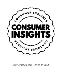 Consumer Insights - interpretation of trends in human behaviors which aims to increase the effectiveness of a product or service for the consumer, text concept stamp