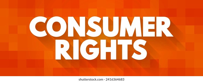 Consumer rights - right to safety, to be informed, to choose, and the right to be heard, text concept background