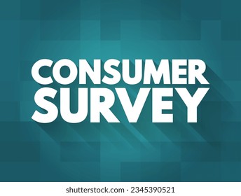 Consumer Survey is a source to obtain information about consumer satisfaction levels with existing products, text concept background