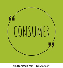 Consumer word concept. "Consumer" on green background with quote. Use for cover, banner, blog. 