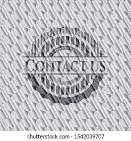 Contact us silver shiny emblem. Scales pattern. Vector Illustration. Detailed.