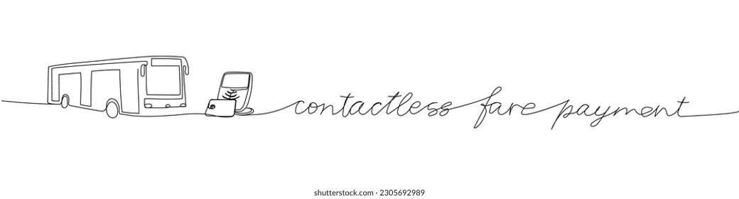 Contactless fare payment, bus, transport, bank card one line art. Continuous line drawing of bank, financial, payment, data, economic, wealth credit with an inscription, lettering, handwritten.