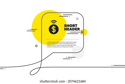 Icono de pago sin contacto. Banner continuo de la burbuja de chat de línea. Signo de intercambio de dólares. Símbolo de finanzas. Icono de pago sin contacto en mensaje de chat. Habla de comentarios y habla de fondo. Vector