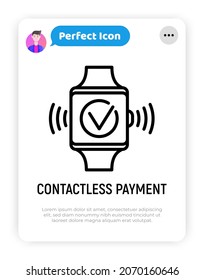 Contactless payment thin line icon: approved operation on smart watch screen. Modern vector illustration.