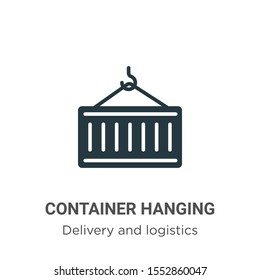 Container hanging vector icon on white background. Flat vector container hanging icon symbol sign from modern delivery and logistics collection for mobile concept and web apps design.