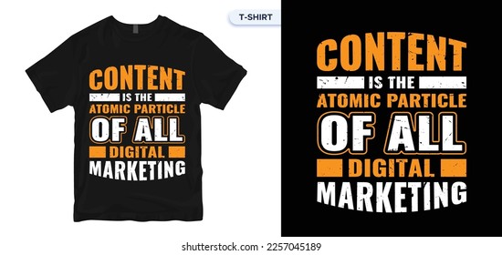 Content Is The Atomic Particle Of All Digital Marketing.Digital Marketer T-Shirt And Vector Design. Marketing Abstract T-Shirt Design.