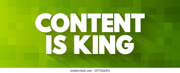 Content Is King - means that high-quality, valuable content is the most important factor in digital marketing, branding, and online success, text concept background