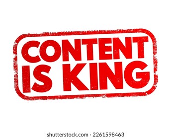 Content Is King - means that high-quality, valuable content is the most important factor in digital marketing, branding, and online success, text concept stamp