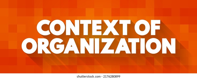 Context of organization - business environment determined by external factors like legal, financial, social, regulatory and cultural, text concept background