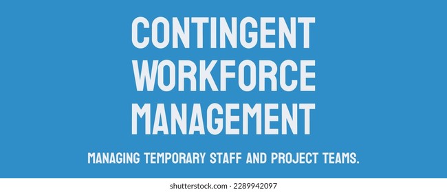 Contingent Workforce Management: Managing non-permanent workers and contractors.