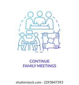 Continue family meetings blue gradient concept icon. Communication. Peaceful teen parenting tip abstract idea thin line illustration. Isolated outline drawing. Myriad Pro-Bold font used