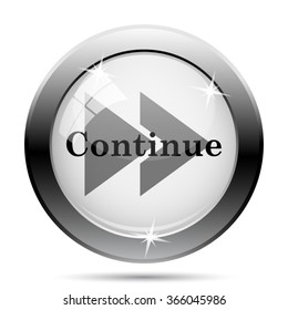 Continue Icon. Internet Button On White Background. EPS10 Vector.
