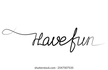 continuous drawing of the phrase Have fun with one line. vector