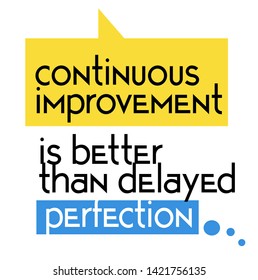 Continuous Improvement Is Better Than Delayed Perfection quote sign