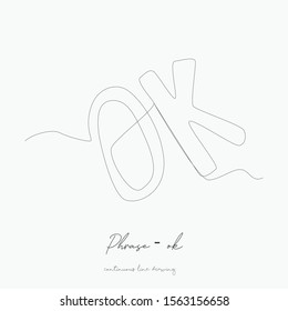 continuous line drawing. phrase - ok. simple vector illustration. phrase - ok concept hand drawing sketch line.