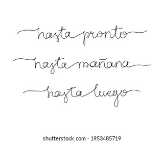 Continuous line drawing text - hasta pronto, hasta mañana, hasta luego - see you soon, see you tomorrow, see you later on Spanish. Minimalist vector lettering isolated on white background.