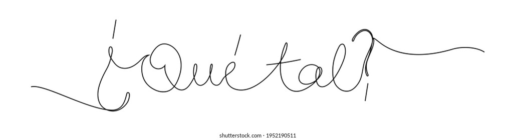 Continuous line drawing text - ¿Que tal? - How are you? on Spanish. Minimalist vector lettering isolated on white background for banner, poster, and t-shirt.