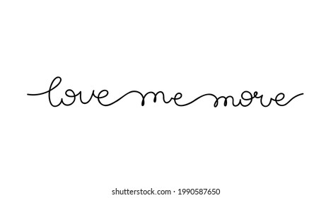 Continuous one line drawing text - Love me more. Minimalist vector trendy lettering isolated on white background for banner, sticker, print, embroidery, etc.