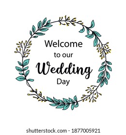 Continuous one line drawing wreath. Lettering welcome to our wedding day. Vector illustration perfect for greeting cards, party invitations, posters, stickers, clothing. Wedding concept