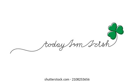 Continuous One Line script cursive text today I’m Irish. Vector illustration for Patrick’s day, design for poster, card, banner, print on shirt.