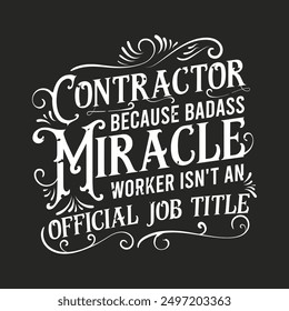 Contractor because bad ass  miracle worker. Construction quote, vintage, typography design. Construction design