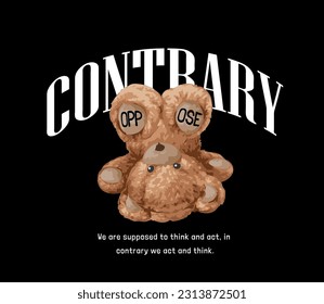 contrary slogan with bear doll upside down vector illustration on black background