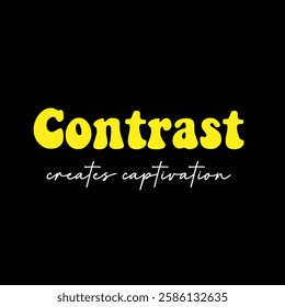 contrast creates captivation text on black background.