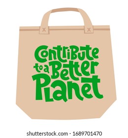 Contribute to a better planet. Unique vector hand drawn lettering quote. Stylish eco cloth bag and eco-friendly tote fabric. Textile, apparel graphic print, trendy template for company merchandise. 