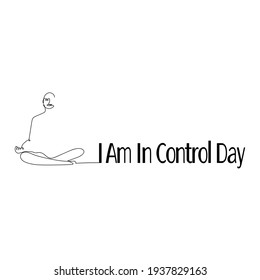 I Am In Control Day, line art meditating person and phrase for postcard or banner vector illustration