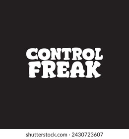 Control Freak - Typography graphic print , Abstract fashion drawing and creative design for t-shirts, mugs, graphic tee, sweatshirt, cases, etc. Illustration in modern style for clothes.