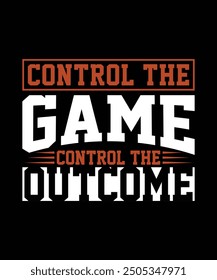 CONTROL THE GAME CONTROL THE OUTCOME TSHIRT DESIGN