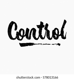 Control. Ink hand lettering. Modern brush calligraphy. Handwritten phrase. Inspiration graphic design typography element. Cute simple vector sign.