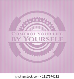 Control your life by Yourself realistic pink emblem