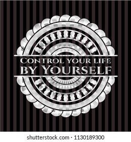 Control your life by Yourself silvery emblem