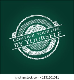 Control your life by Yourself chalk emblem written on a blackboard