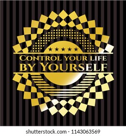 Control your life by Yourself gold emblem
